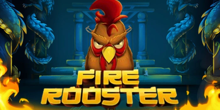 Panduan Bermain Slot Fire Rooster Mudah Raih Maxwin