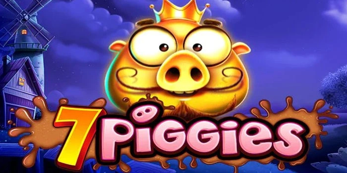 Trik Ampuh Slot 7 Piggies Untuk Raih Jackpot Impian