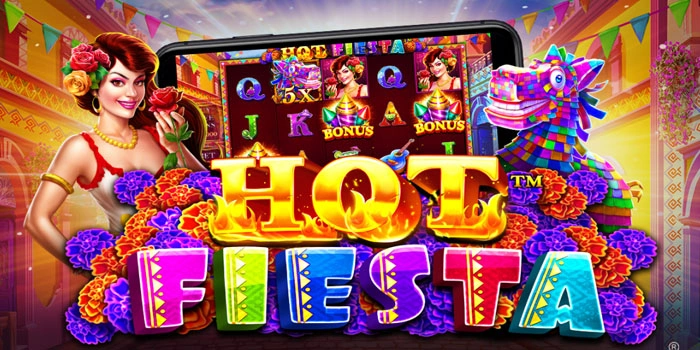 Strategi Terbaru Menang Konsisten di Slot Hot Fiesta